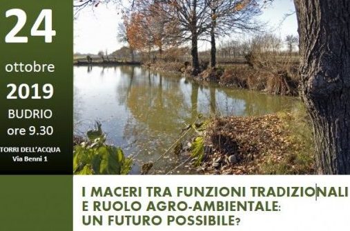 MACERI TRA FUNZIONI TRADIZIONALI E RUOLO AGRO-AMBIENTALE: UN FUTURO POSSIBILE? 24 ottobre 2019 ore 9.30, TORRI DELL’ACQUA, via Benni 1, Budrio