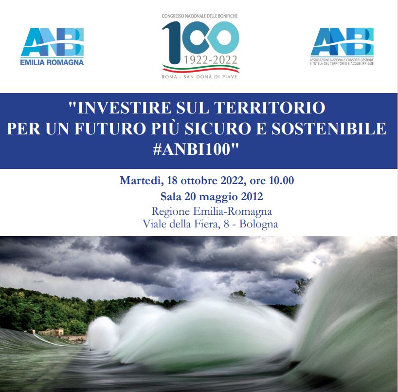 “INVESTIRE SUL TERRITORIO PER UN FUTURO PIÙ SICURO E SOSTENIBILE #ANBI100”