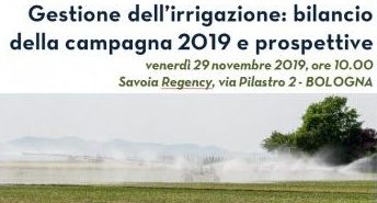GESTIONE DELL’IRRIGAZIONE: BILANCIO DELLA CAMPAGNA 2019 E PROSPETTIVE. A Bologna, venerdì 29 novembre 2019, ore 10.00